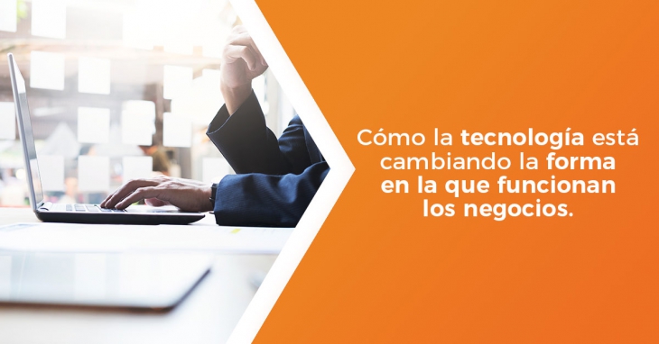 ¿Cómo cambia la tecnología la forma de hacer negocios?