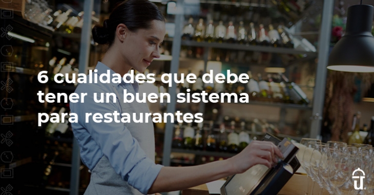 6 cualidades de un buen sistema para restaurantes