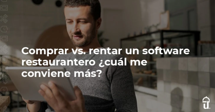 Comprar o rentar software restaurantero: ¿qué conviene?