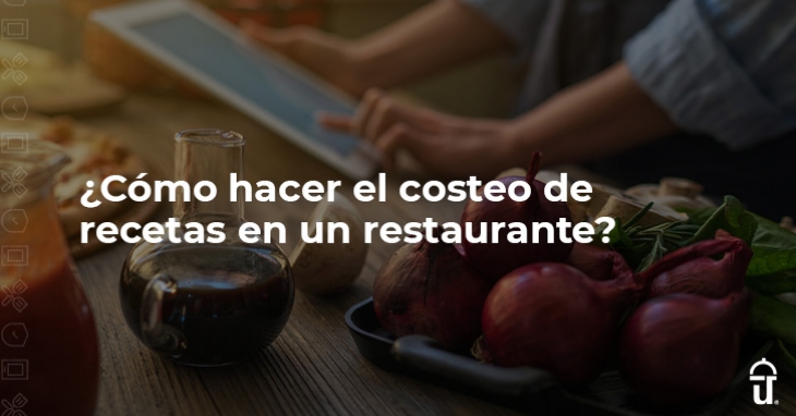 ¿Cómo hacer el costeo de recetas en un restaurante?