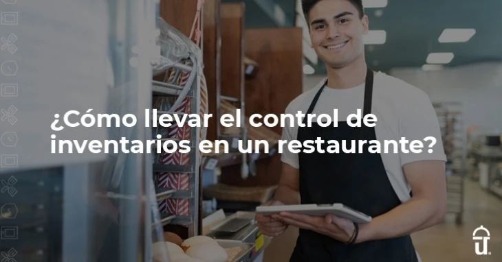 ¿Cómo controlar inventarios en un restaurante?