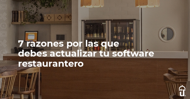 7 razones para actualizar tu software restaurantero